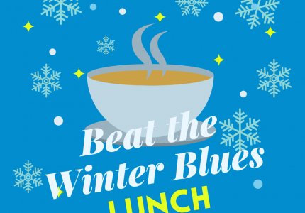 A graphic of a steaming cup of soup, snowflakes, and the words Beat the Winter Blues Lunch