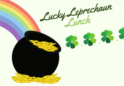 A graphic show a pot of gold under a rainbow, four leaf clovers, and the words Lucky Leprechaun Lunch