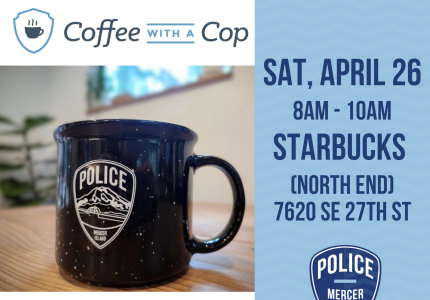 Coffee mug with Mercer Island Police Logo and text: Coffee with a Cop, Sat. April 26, 8am - 10am North End Starbucks