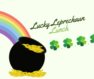 A graphic show a pot of gold under a rainbow, four leaf clovers, and the words Lucky Leprechaun Lunch